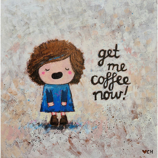 Get Me Coffee Now | Acrylic & Crayon